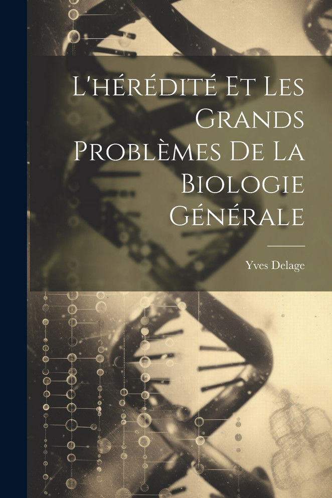 L'hérédité Et Les Grands Problèmes De La Biologie Générale