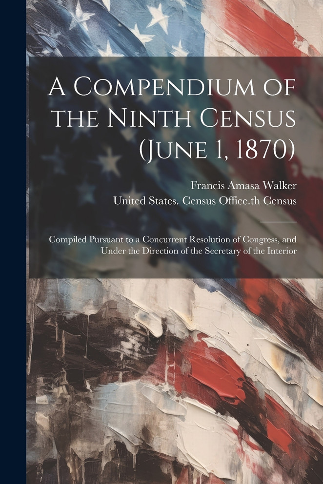 A Compendium of the Ninth Census (June 1, 1870)