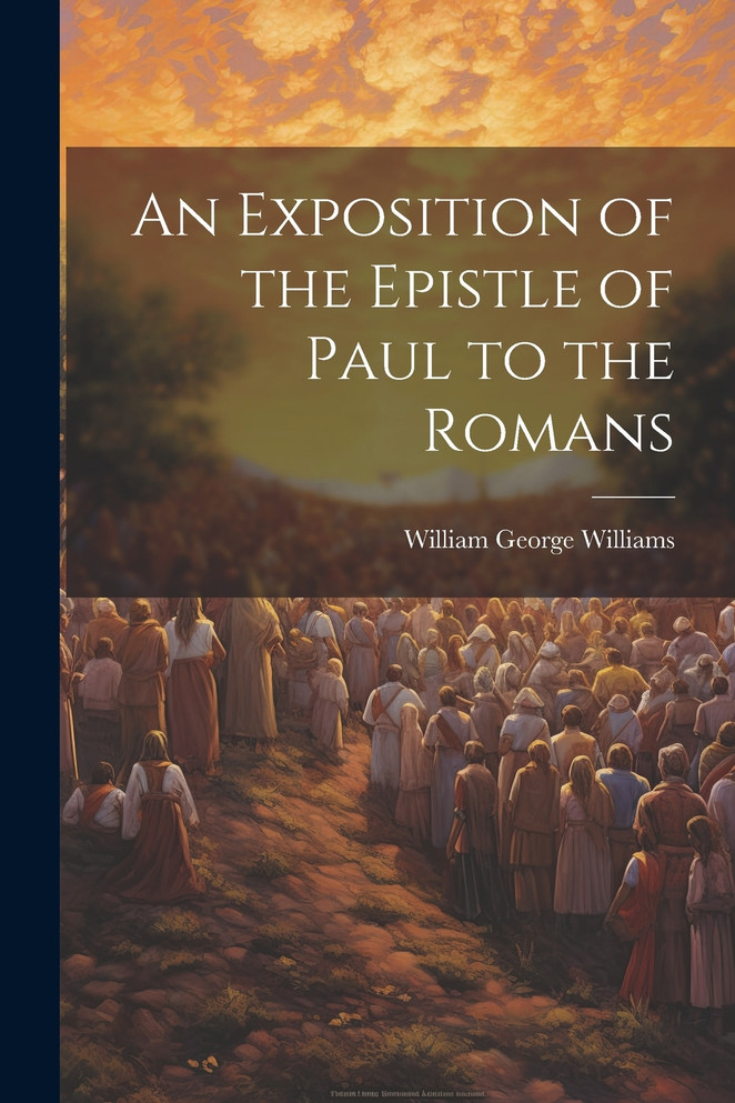 An Exposition of the Epistle of Paul to the Romans