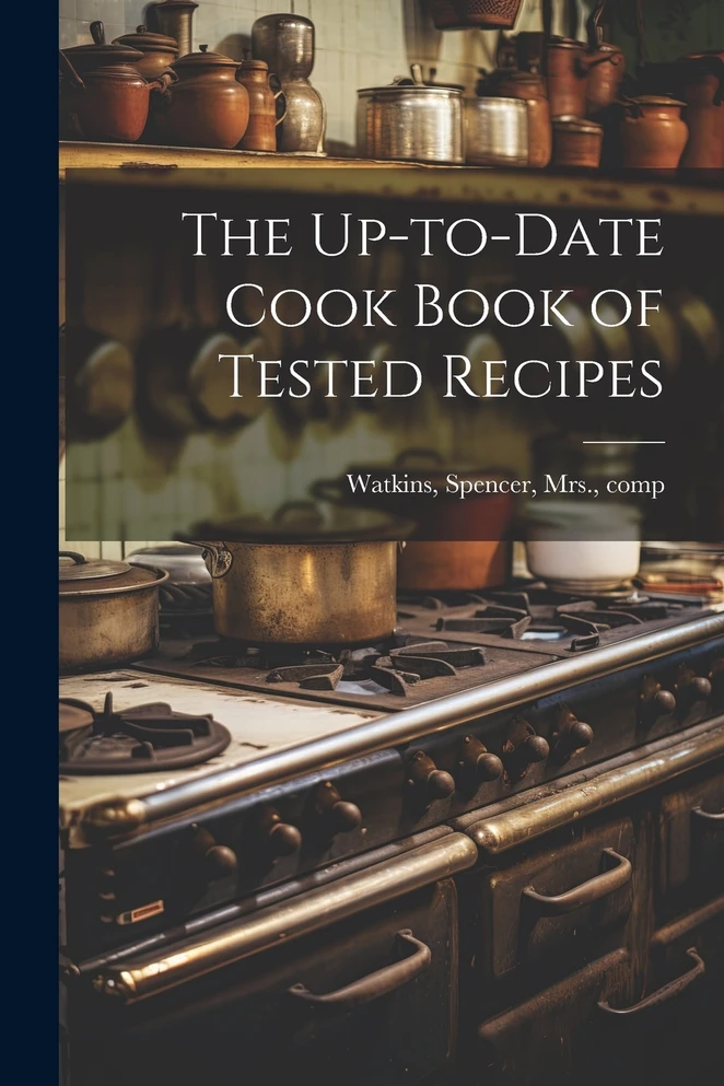 The Up-to-date Cook Book of Tested Recipes