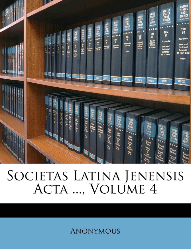 Societas Latina Jenensis Acta ..., Volume 4