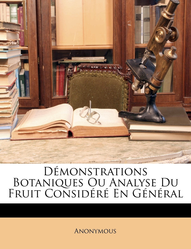Démonstrations Botaniques Ou Analyse Du Fruit Considéré En Général
