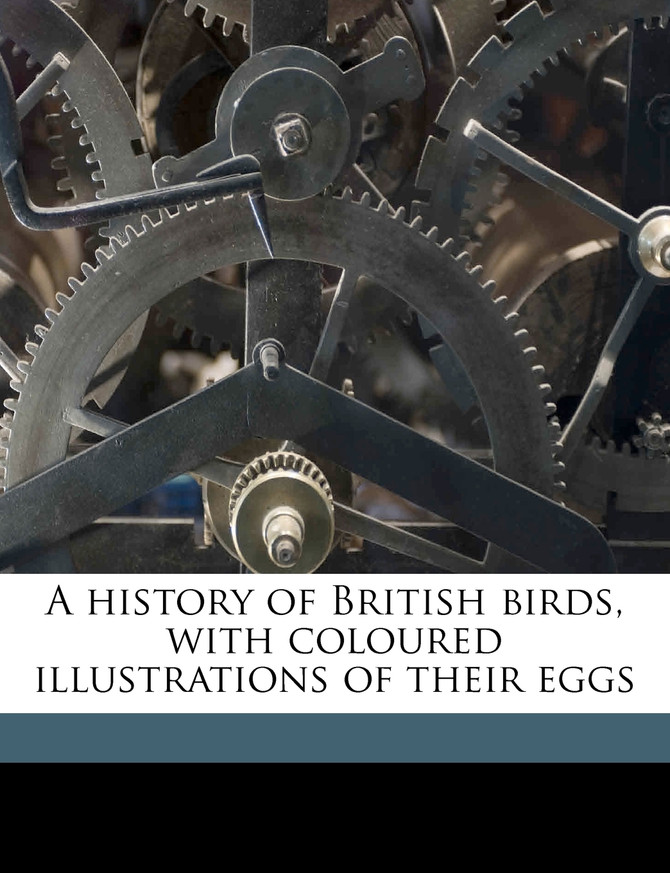 A history of British birds, with coloured illustrations of their eggs Volume v. 1