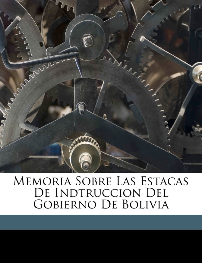 Memoria Sobre Las Estacas De Indtruccion Del Gobierno De Bolivia