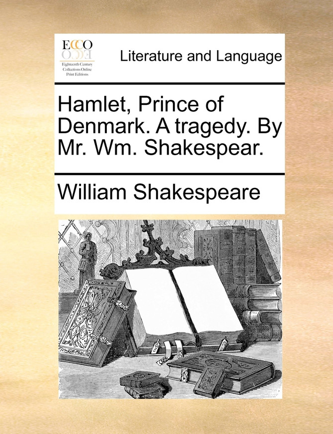 Hamlet, Prince of Denmark. A tragedy. By Mr. Wm. Shakespear.