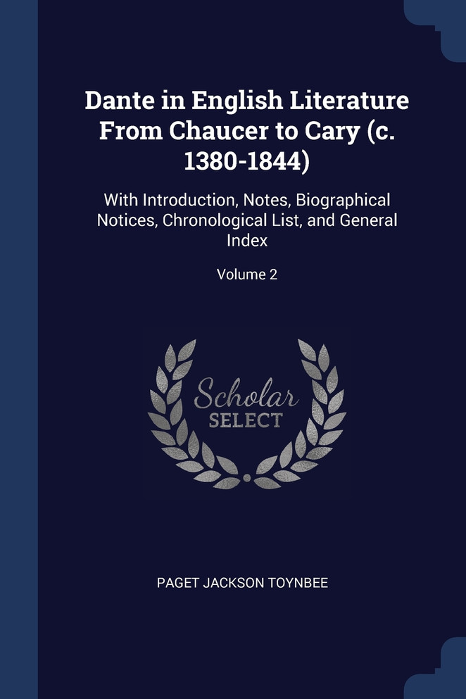 Dante in English Literature From Chaucer to Cary (c. 1380-1844)