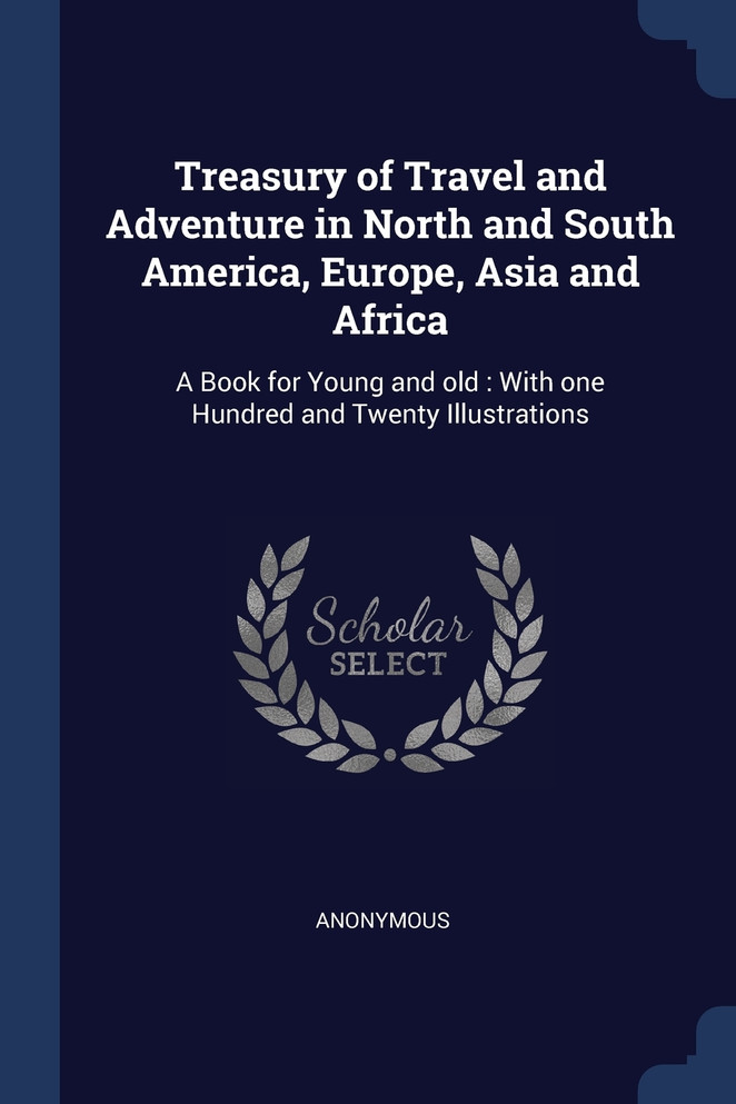 Treasury of Travel and Adventure in North and South America, Europe, Asia and Africa