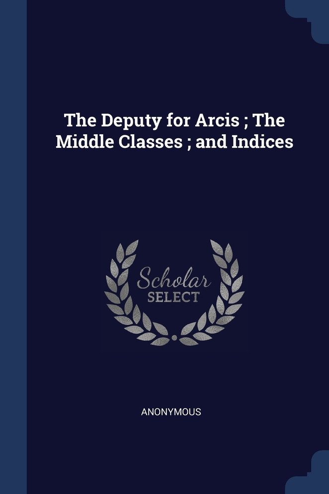 The Deputy for Arcis ; The Middle Classes ; and Indices
