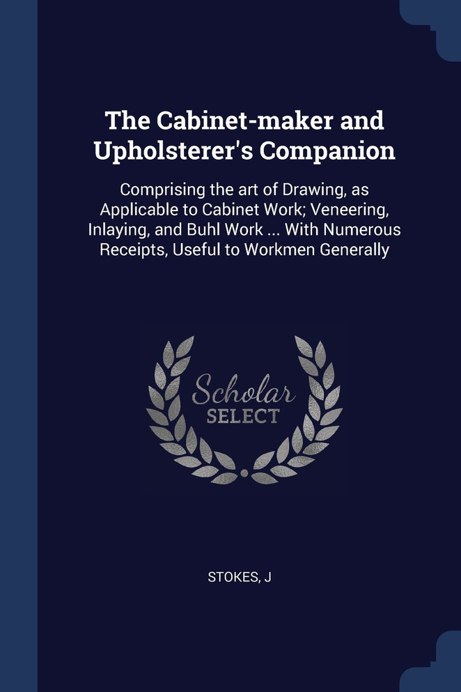 The Cabinet-maker and Upholsterer's Companion