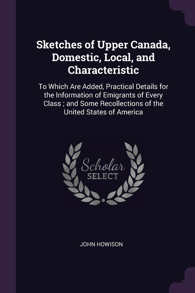 Sketches of Upper Canada, Domestic, Local, and Characteristic