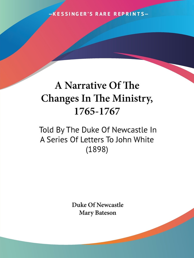 A Narrative Of The Changes In The Ministry, 1765-1767