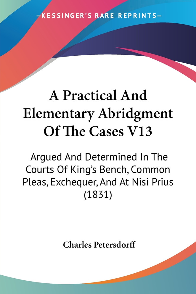 A Practical And Elementary Abridgment Of The Cases V13