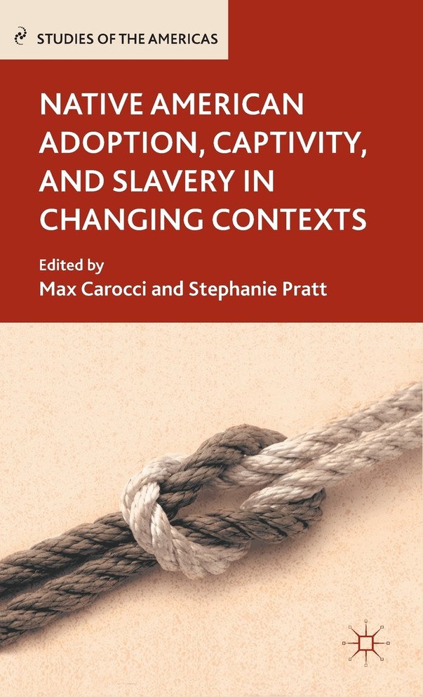 Native American Adoption, Captivity, and Slavery in Changing Contexts