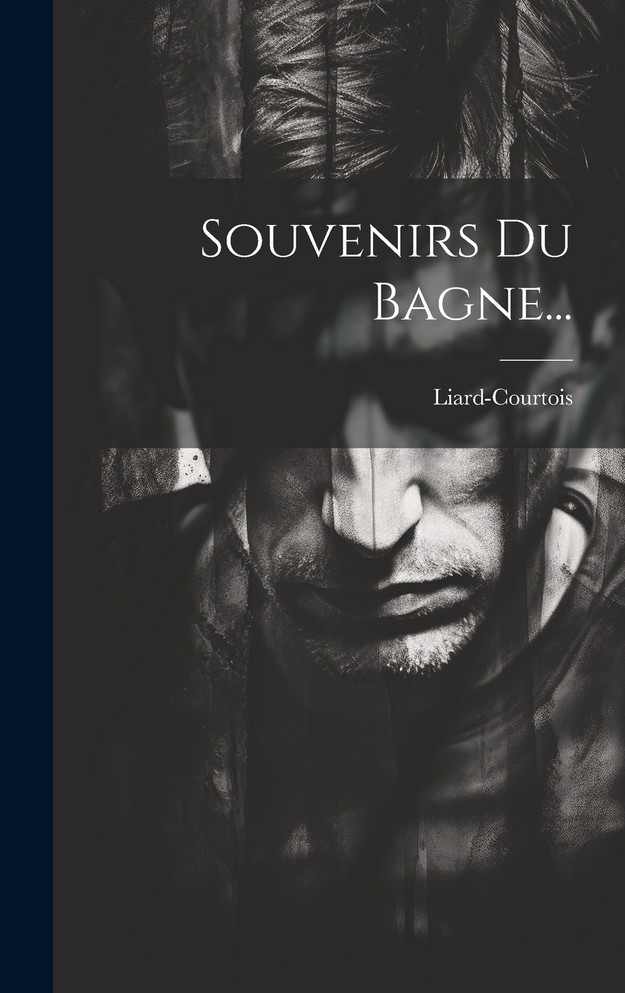 Souvenirs Du Bagne...