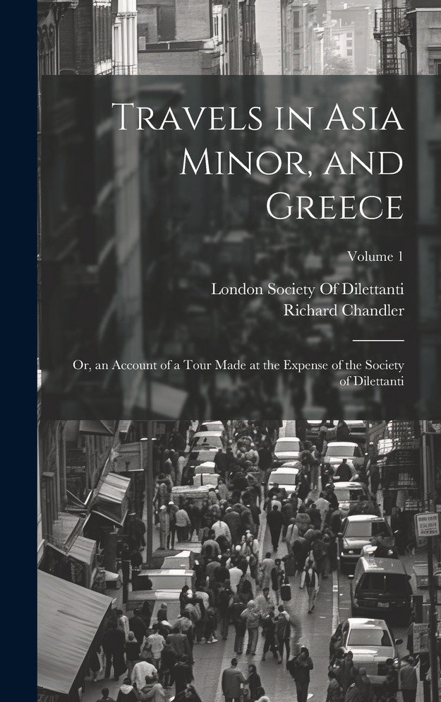 Travels in Asia Minor, and Greece