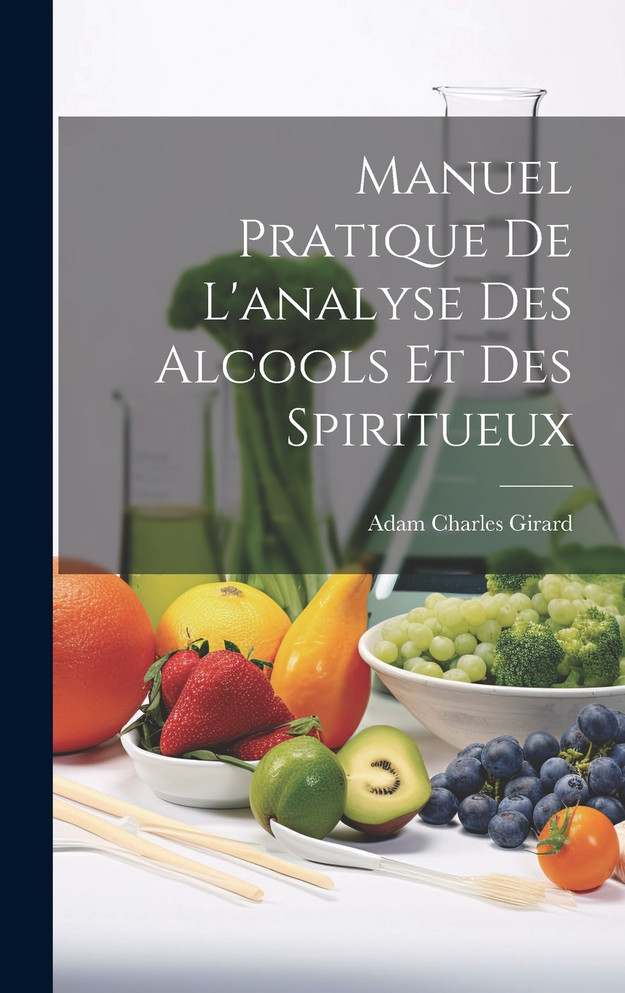 Manuel Pratique De L'analyse Des Alcools Et Des Spiritueux