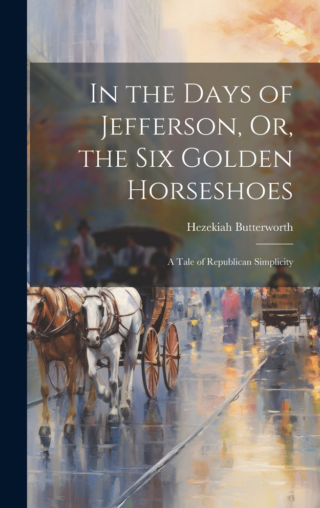 In the Days of Jefferson, Or, the Six Golden Horseshoes
