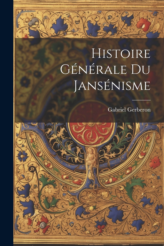 Histoire Générale Du Jansénisme
