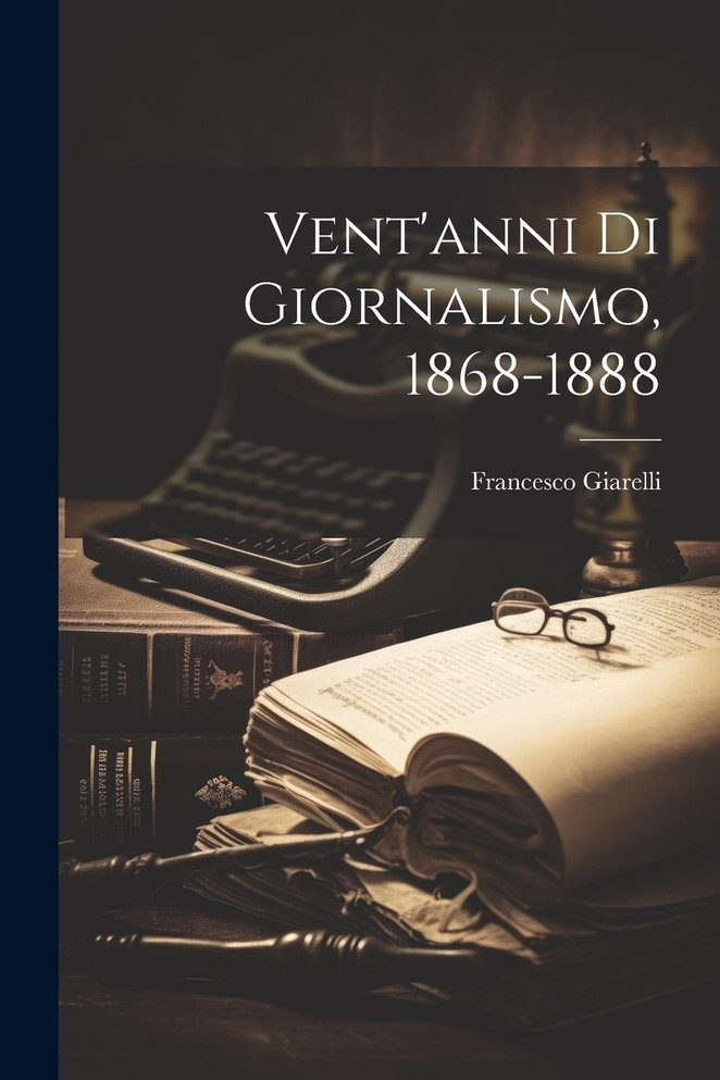 Vent'anni Di Giornalismo, 1868-1888