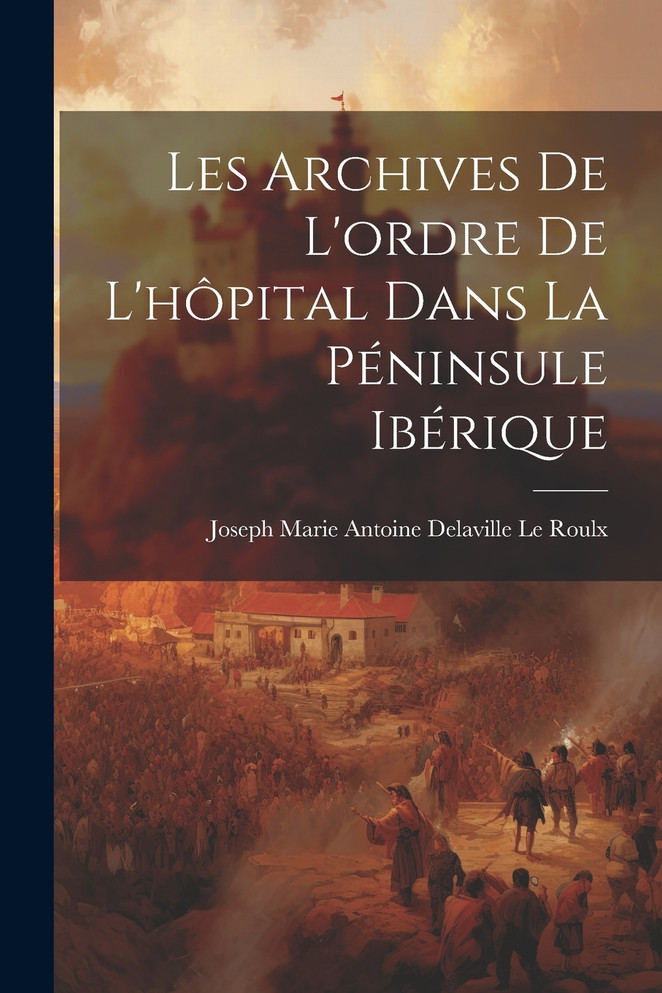Les Archives De L'ordre De L'hôpital Dans La Péninsule Ibérique
