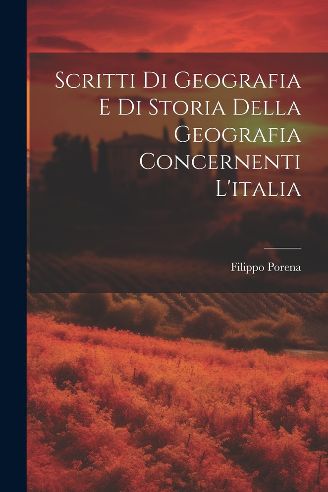 Scritti Di Geografia E Di Storia Della Geografia Concernenti L'italia
