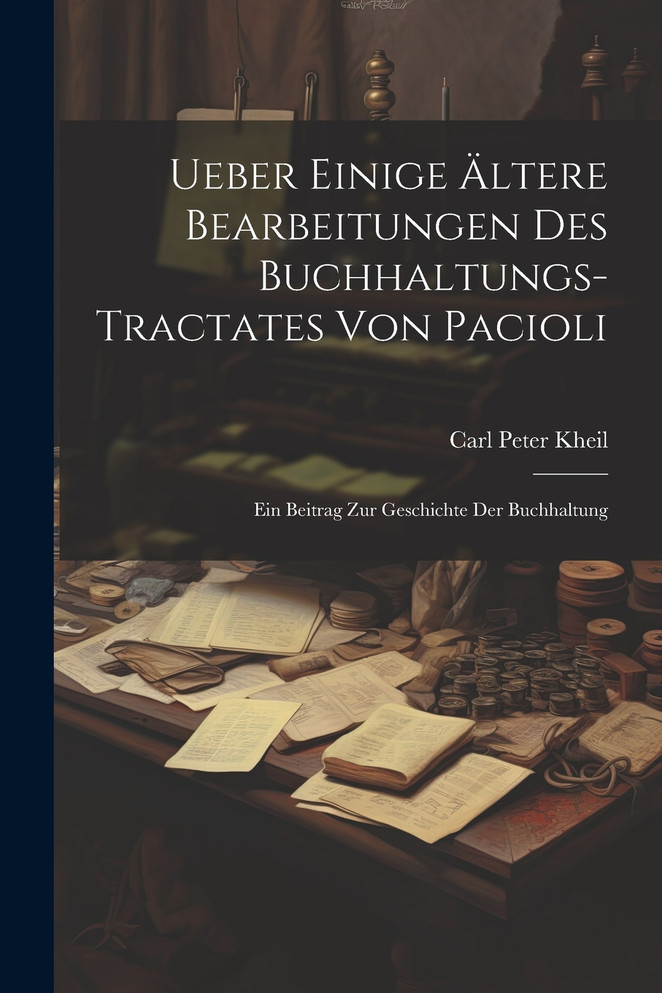 Ueber Einige Ältere Bearbeitungen Des Buchhaltungs-Tractates Von Pacioli