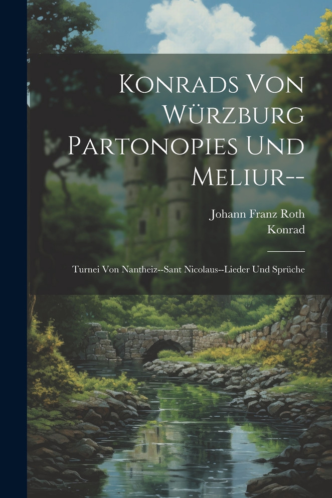 Konrads Von Würzburg Partonopies Und Meliur--