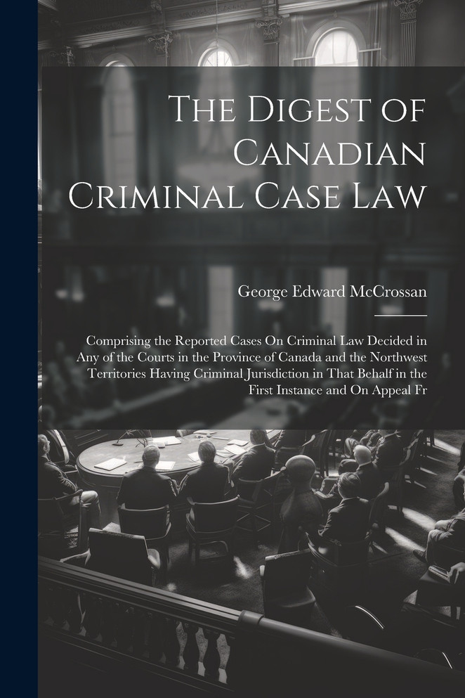 The Digest of Canadian Criminal Case Law