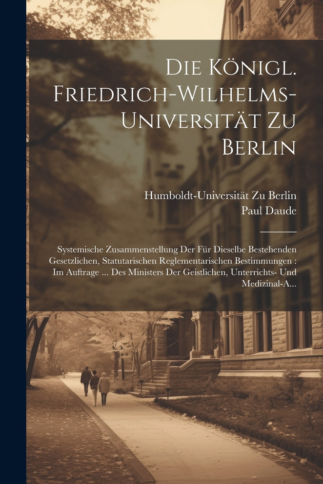 Die Königl. Friedrich-Wilhelms-Universität Zu Berlin