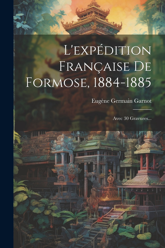 L'expédition Française De Formose, 1884-1885