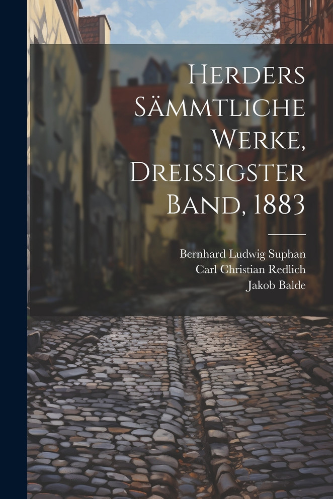 Herders Sämmtliche Werke, Dreissigster Band, 1883