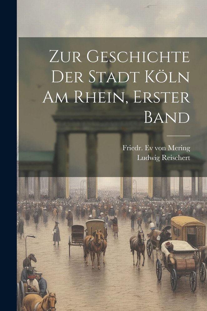 Zur Geschichte der Stadt Köln am Rhein, Erster Band