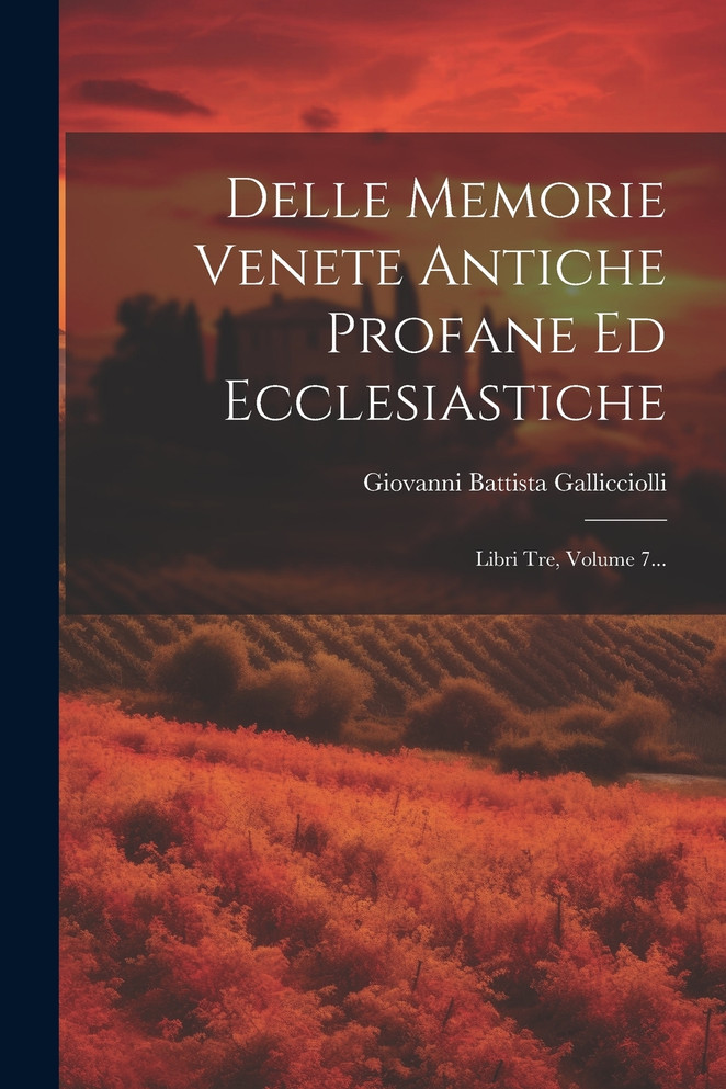 Delle Memorie Venete Antiche Profane Ed Ecclesiastiche