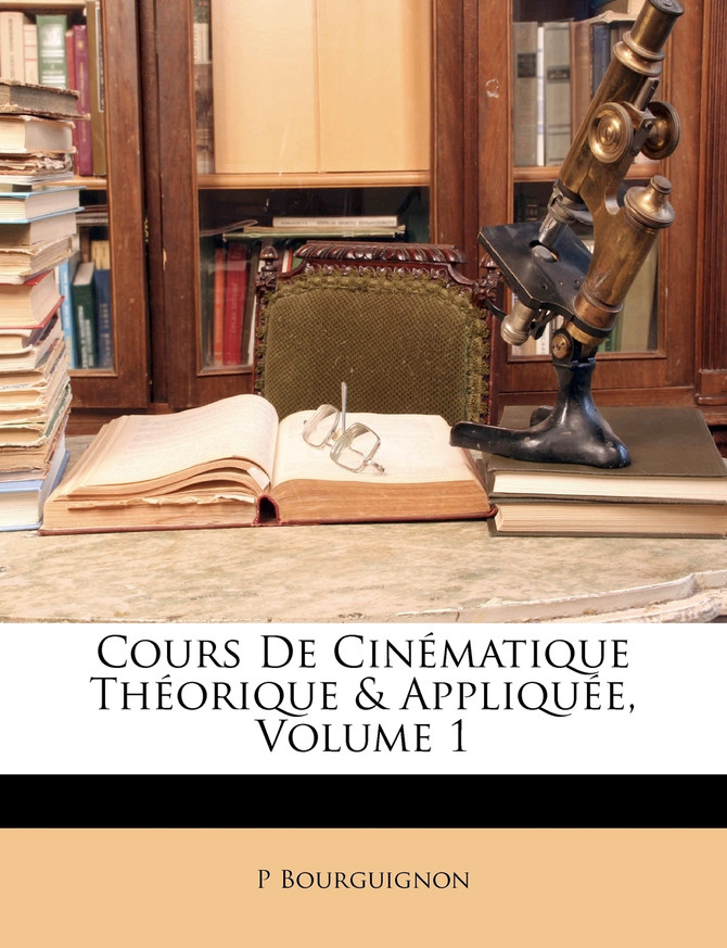 Cours De Cinématique Théorique & Appliquée, Volume 1