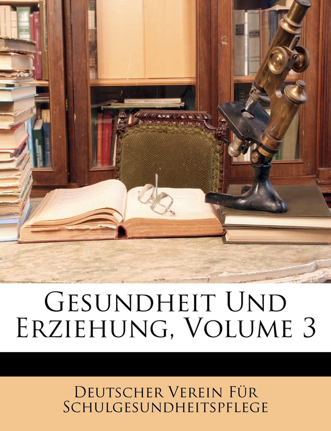Gesundheit Und Erziehung, Volume 3