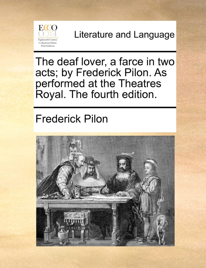 The deaf lover, a farce in two acts; by Frederick Pilon. As performed at the Theatres Royal. The fourth edition.