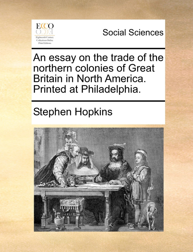 An essay on the trade of the northern colonies of Great Britain in North America. Printed at Philadelphia.