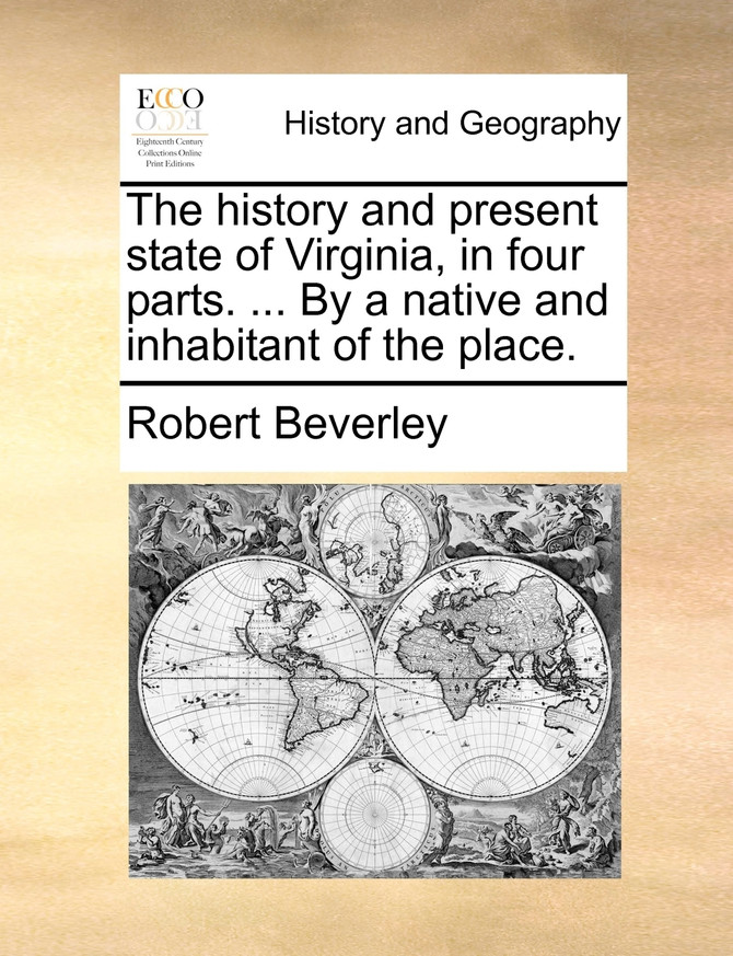 The history and present state of Virginia, in four parts. ... By a native and inhabitant of the place.