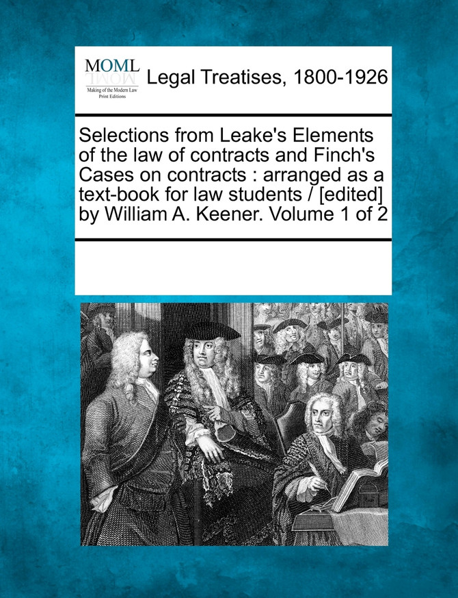 Selections from Leake's Elements of the law of contracts and Finch's Cases on contracts