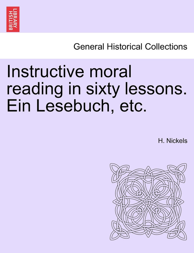 Instructive moral reading in sixty lessons. Ein Lesebuch, etc.
