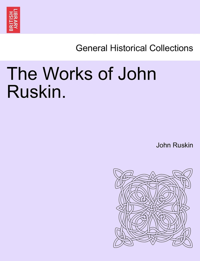 The Works of John Ruskin.