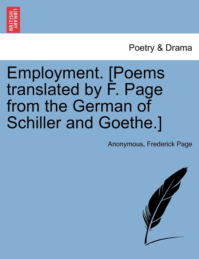 Employment. [Poems translated by F. Page from the German of Schiller and Goethe.]
