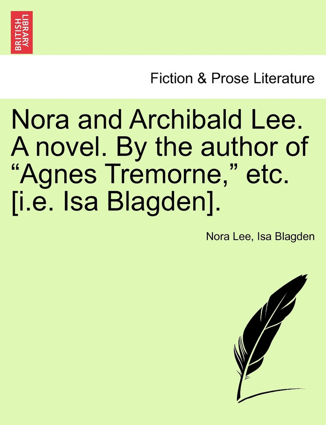 Nora and Archibald Lee. A novel. By the author of "Agnes Tremorne," etc. [i.e. Isa Blagden].