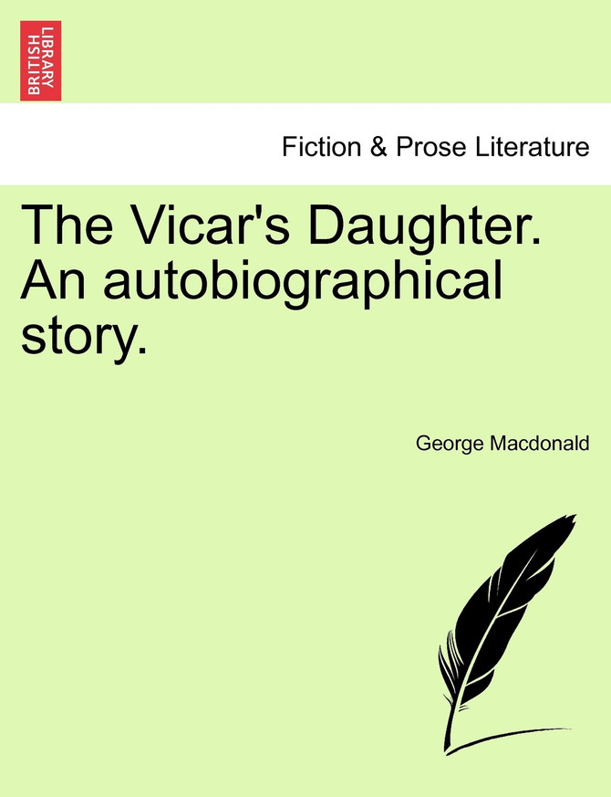 The Vicar's Daughter. An autobiographical story.