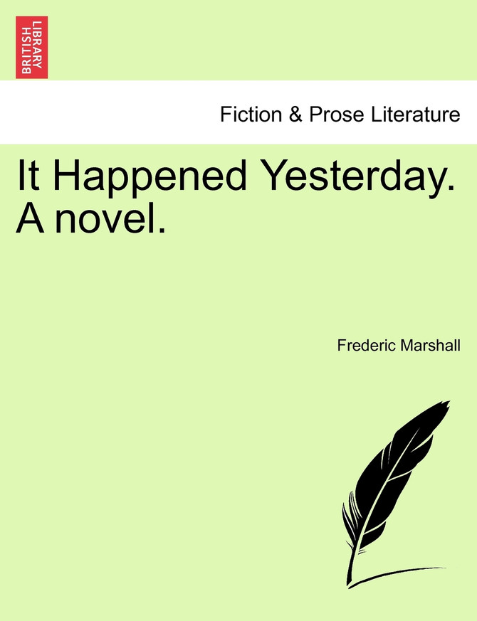 It Happened Yesterday. A novel.