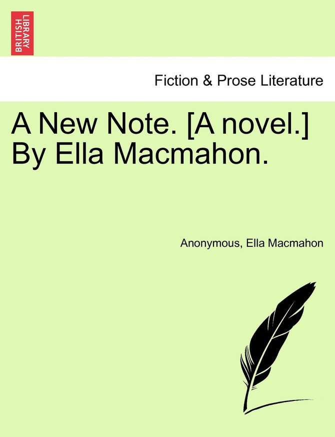 A New Note. [A novel.] By Ella Macmahon.