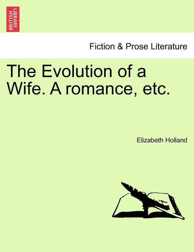 The Evolution of a Wife. A romance, etc.