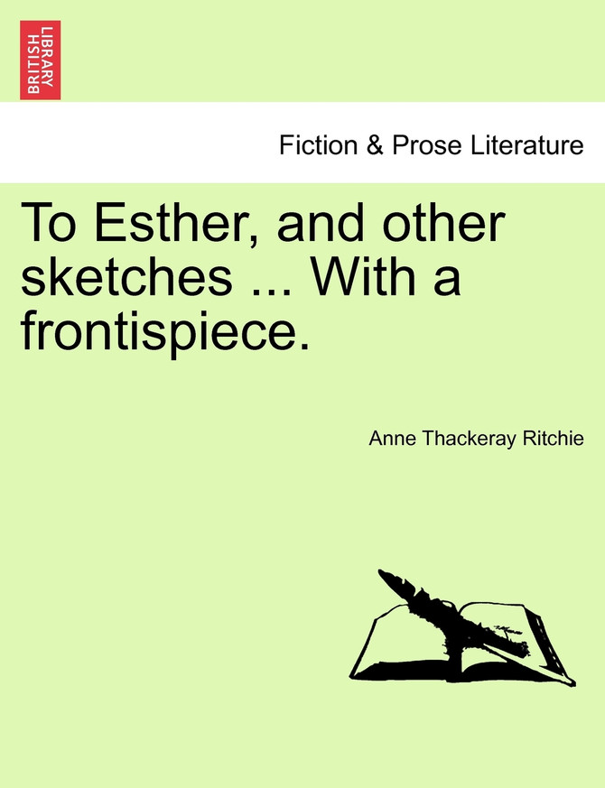 To Esther, and other sketches ... With a frontispiece.