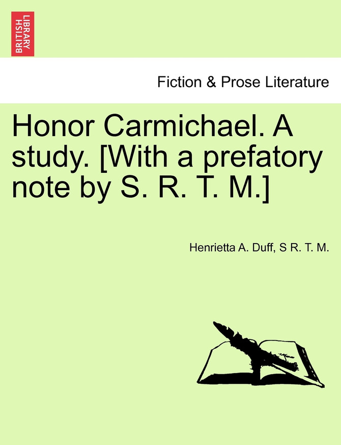 Honor Carmichael. A study. [With a prefatory note by S. R. T. M.]