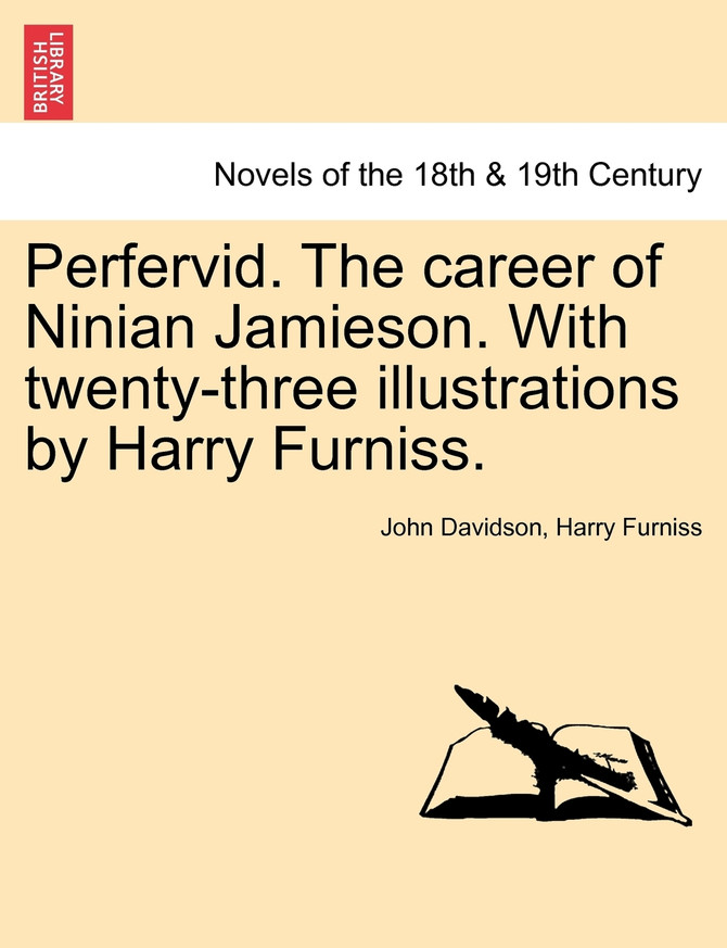 Perfervid. the Career of Ninian Jamieson. with Twenty-Three Illustrations by Harry Furniss.